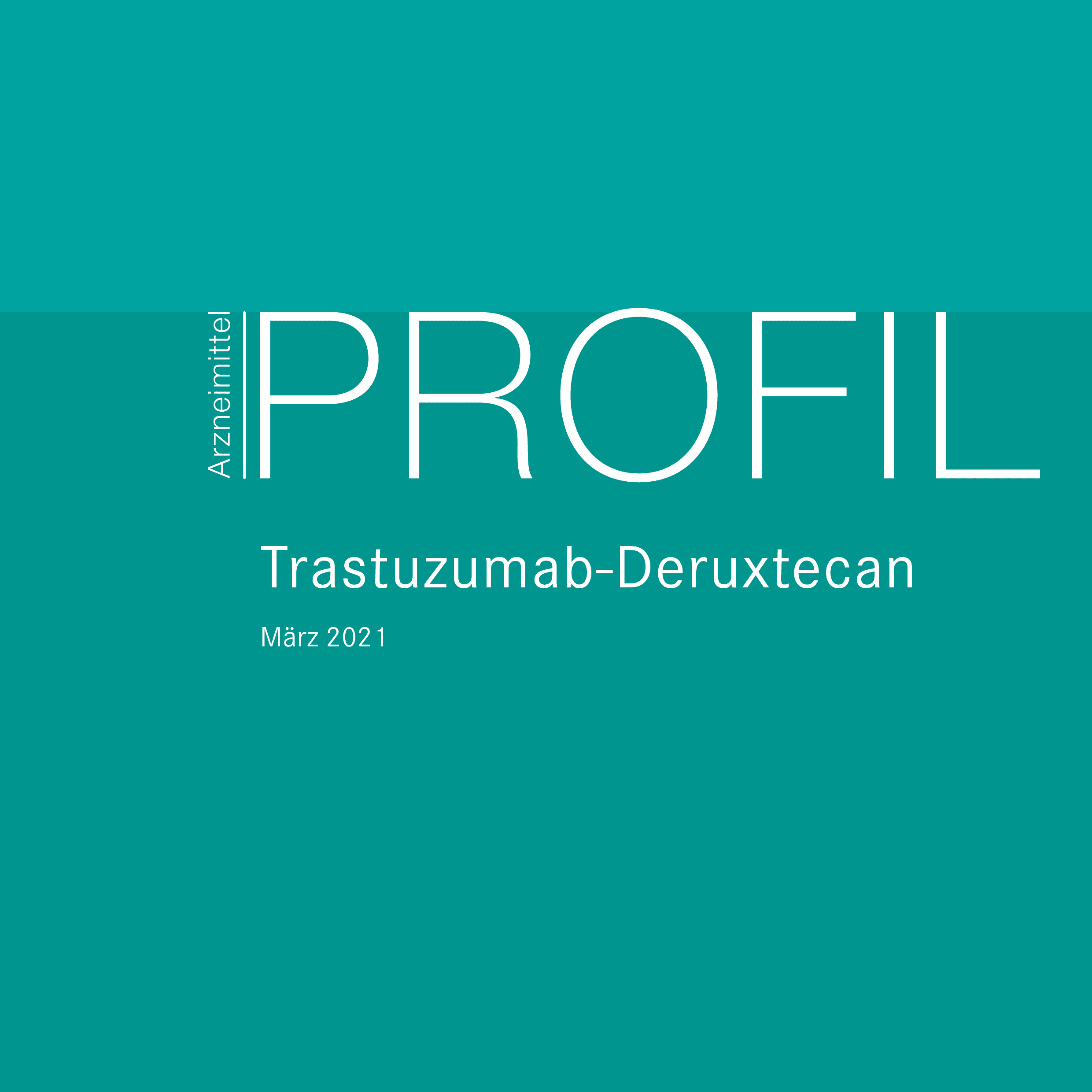 ArzneimittelPROFIL Trastuzumab-Deruxtecan März 2021